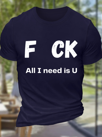 Men's Funny F CK All I need is U shirt - Play On Words Cotton Casual T-Shirt